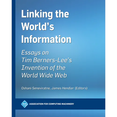 Linking the World's Information: Essays on Tim Berners-Lee's Invention of the World Wide Web