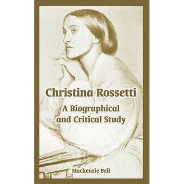 Christina Rossetti: A Biographical and Critical Study
