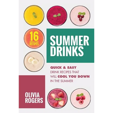 Summer Drinks (2nd Edition): 16 Quick & Easy Drink Recipes That Will Cool You Down In The Summer
