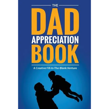 The Dad Appreciation Book: A Creative Fill-In-The-Blank Venture - The Perfect Gift for Dad