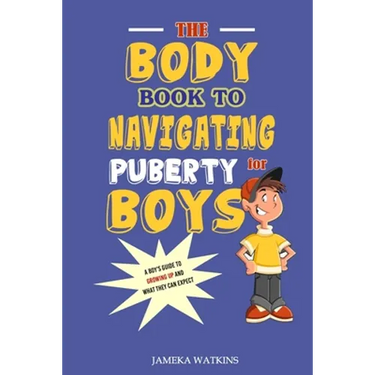 The Body Book to Navigating Puberty for Boys: A Boy's Guide to Growing Up and What they Can Expect