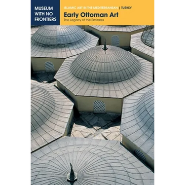 Early Ottoman Art: The Legacy of the Emirates