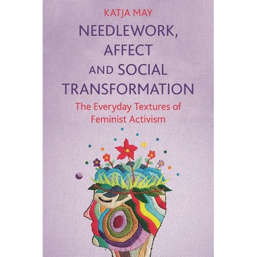 Needlework, Affect and Social Transformation: The Everyday Textures of Feminist Activism
