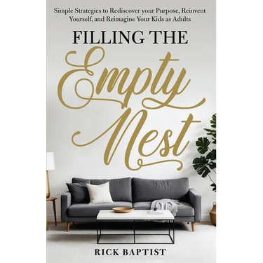 Filling the Empty Nest: Simple Strategies to Rediscover Your Purpose, Reinvent Yourself, and Reimagine Your Kids as Adults