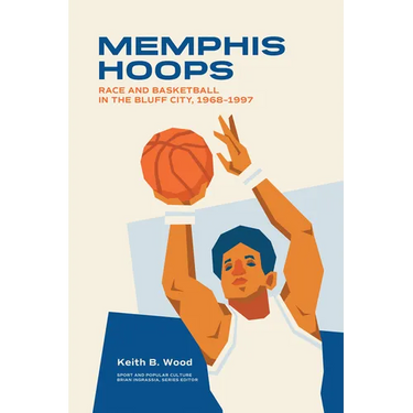 Memphis Hoops: Race and Basketball in the Bluff City, 1968-1997