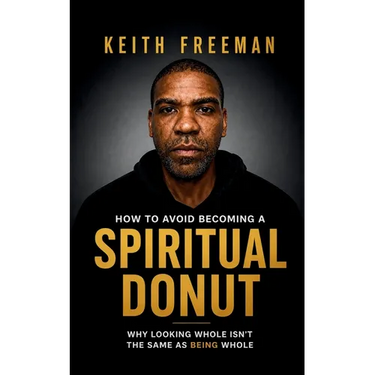 How to To Avoid Becoming A Spiritual Donut: Why Looking Whole Isn't The Same As Being Whole