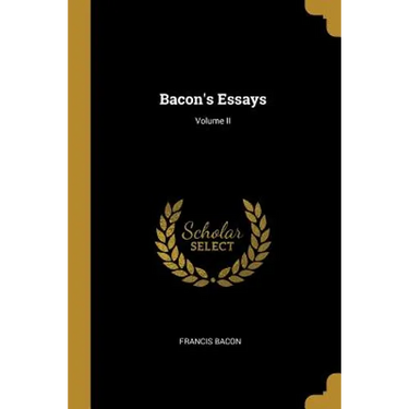 Bacon's Essays; Volume II