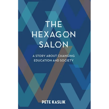 The Hexagon Salon: A Story About Changing Education and Society