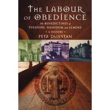 Labour of Obedience: The Benedictines of Pershore, Nashdom and Elmore, a History
