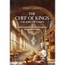The Chef of Kings, the King of Chefs: A Novel Inspired by the Life and Legacy of Antoine-Marie Carême