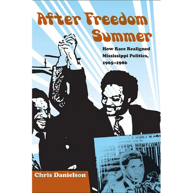 After Freedom Summer: How Race Realigned Mississippi Politics, 1965-1986