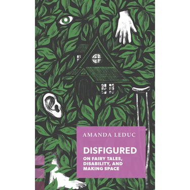 Disfigured: On Fairy Tales, Disability, and Making Space