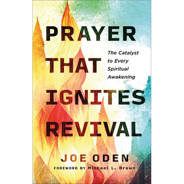 Prayer That Ignites Revival: The Catalyst to Every Spiritual Awakening
