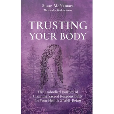 Trusting Your Body: The Embodied Journey of Claiming Sacred Responsibility for Your Health & Well-Being