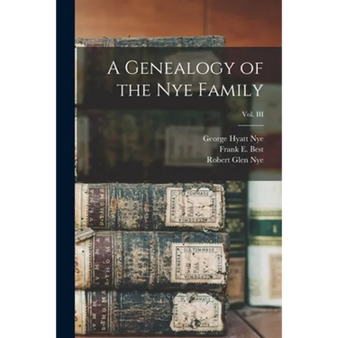 A Genealogy of the Nye Family; Vol. III