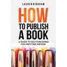 How to Publish a Book: A Guide to Self-Publishing for First-Time Writers