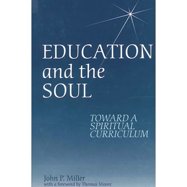 Education and the Soul: Toward a Spiritual Curriculum