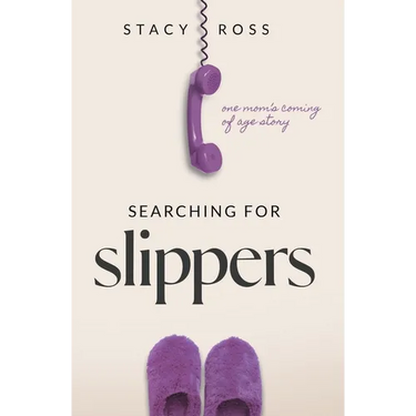 Searching for Slippers: one mom's coming of age story