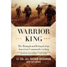 Warrior King: The Triumph and Betrayal of an American Commander in Iraq