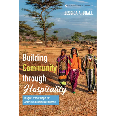 Building Community Through Hospitality: Insights from Ethiopia for America's Loneliness Epidemic