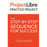 ProjectLibre Practice Project: The Step-by-Step Sequence for Success