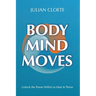 Body Mind Moves: Unlock the Power Within to Heal & Thrive