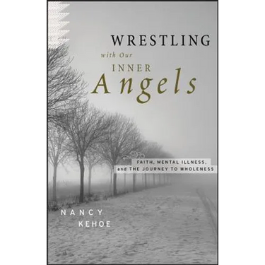 Wrestling with Our Inner Angels: Faith, Mental Illness, and the Journey to Wholeness