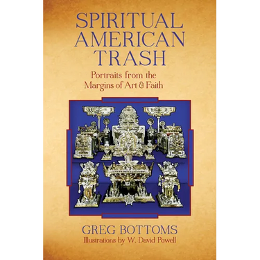 Spiritual American Trash: Portraits from the Margins of Art and Faith