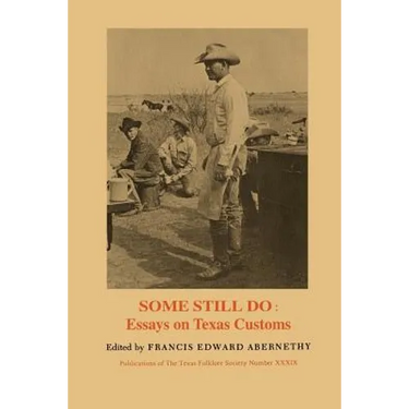 Some Still Do: Essays on Texas Customs