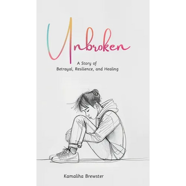 Unbroken, A Story of Betrayal, Resilience, and Healing