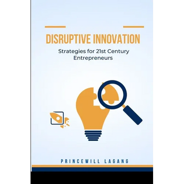 Disruptive Innovation: Strategies for 21st Century Entrepreneurs