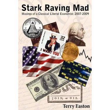 Stark Raving Mad, Musings of a Classical Liberal Economist: 2007-2009