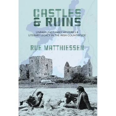 Castles & Ruins: Unraveling Family Mysteries and Literary Legacy in the Irish Countryside