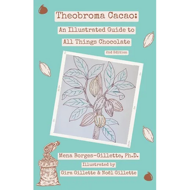 Theobroma cacao: An Illustrated Guide to All Things Chocolate
