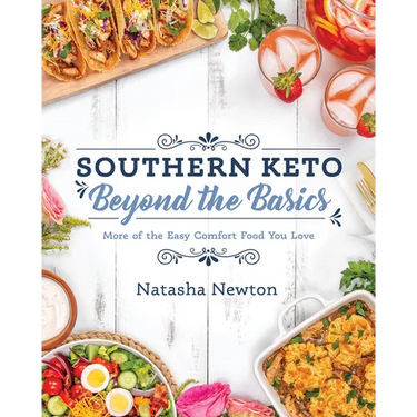Southern Keto: Beyond the Basics: More of the Easy Comfort Food You Love