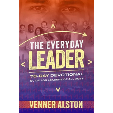 The Everyday Leader: A 70-Day Devotional Guide for Leaders of All Ages: A 70-Day Devotional Guide for Leaders of All Ages