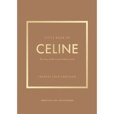Little Book of Celine: The Story of the Iconic Fashion House