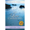 His Love Carries Me: A Caregiver's Story of Faith, Hope, and Love