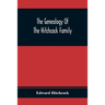 The Genealogy Of The Hitchcock Family: Who Are Descended From Matthias Hitchcock Of East Haven, Conn., And Luke Hitchcock Of Wethersfield, Conn.
