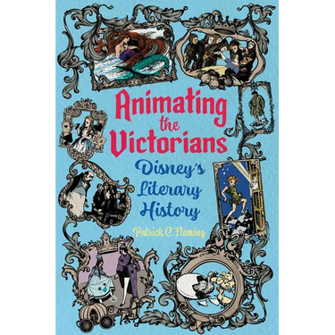 Animating the Victorians: Disney's Literary History