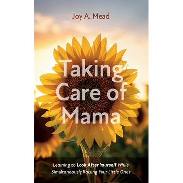Taking Care of Mama: Learning to Look After Yourself While Simultaneously Raising Your Little Ones