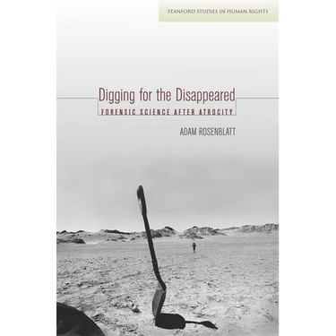 Digging for the Disappeared: Forensic Science After Atrocity