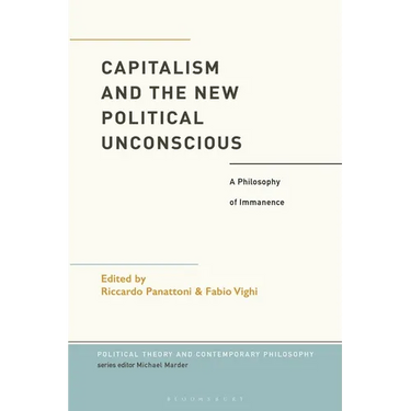 Capitalism and the New Political Unconscious: A Philosophy of Immanence