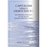 Capitalism Versus Democracy? Rethinking Politics in the Age of Environmental Crisis