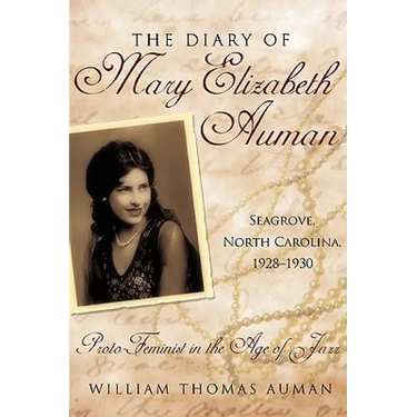 The Diary of Mary Elizabeth Auman, Seagrove, North Carolina, 1928-1930: Proto-Feminist in the Age of Jazz