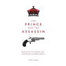 The Prince and The Assassin: Australia's First Royal Tour and Portent of World Terror