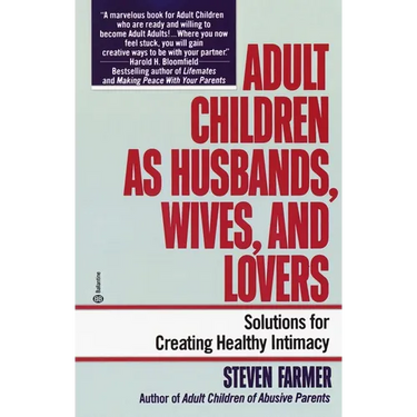 Adult Children as Husbands, Wives, and Lovers: Solutions for Creating Healthy Intimacy