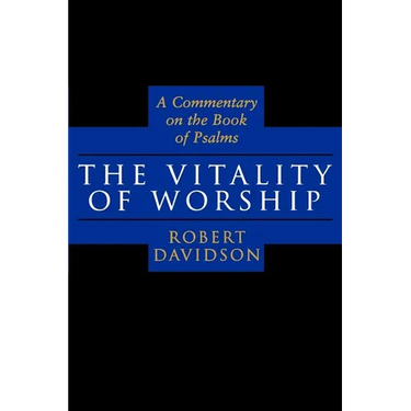 The Vitality of Worship: A Commentary on the Book of Psalms