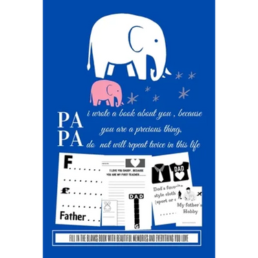 Papa i wrote a book about you because you are a precious thing do not will repeat twice in this life: Fill in the blanks book with beautiful memories