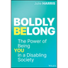 Boldly Belong: The Power of Being You in a Disabling Society
